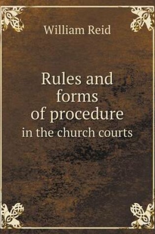 Cover of Rules and forms of procedure in the church courts