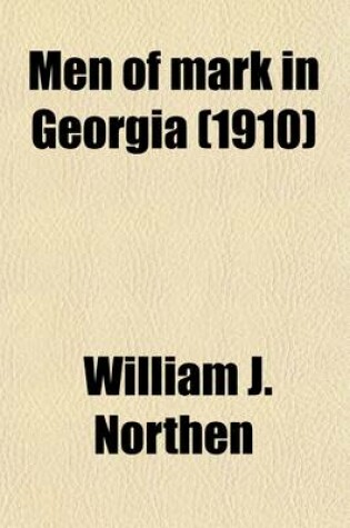 Cover of Men of Mark in Georgia (Volume 2); A Complete and Elaborate History of the State from Its Settlement to the Present Time, Chiefly Told in Biographies and Autobiographies of the Most Eminent Men of Each Period of Georgia's Progress and Development