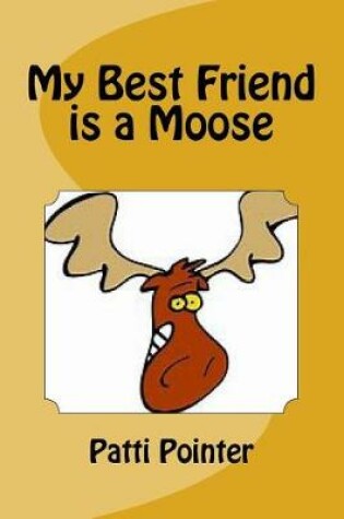 Cover of My Best Friend is a Moose