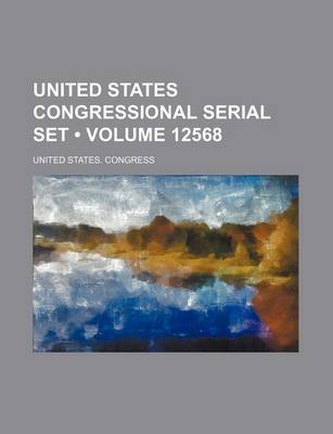 Book cover for United States Congressional Serial Set (Volume 12568)