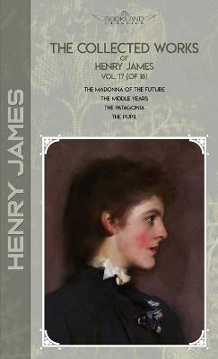 Book cover for The Collected Works of Henry James, Vol. 17 (of 18)