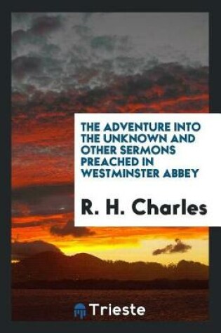 Cover of The Adventure Into the Unknown, and Other Sermons Preached in Westminster Abbey