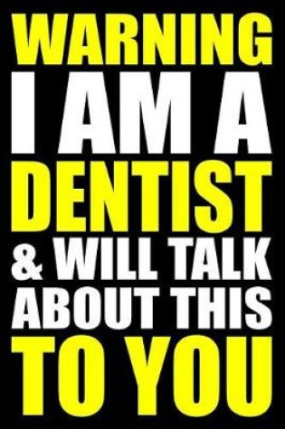 Cover of Warning I Am a Dentist and Will Talk about This to You