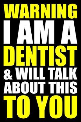Book cover for Warning I Am a Dentist and Will Talk about This to You