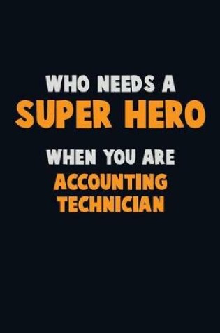 Cover of Who Need A SUPER HERO, When You Are Accounting Technician