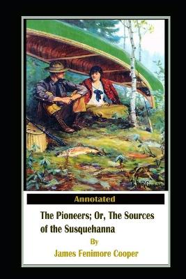 Book cover for The Pioneers, or The Sources of the Susquehanna By James Fenimore Cooper New Annotated Edition