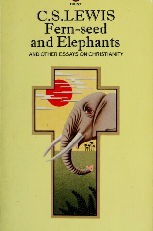 Cover of Fern Seed and Elephants and Other Essays on Christianity