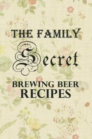 Cover of The Family Secret Beer Brewing Recipes
