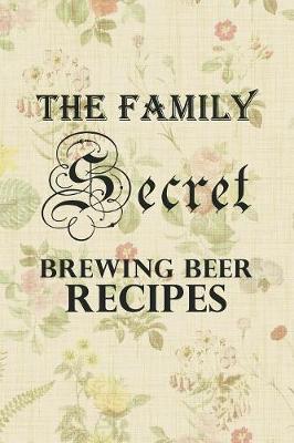 Book cover for The Family Secret Beer Brewing Recipes
