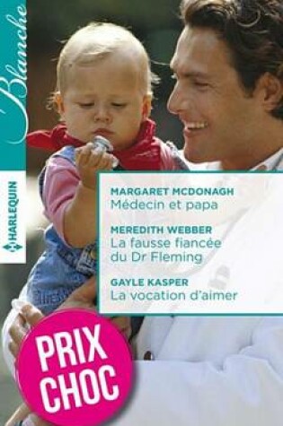 Cover of Medecin Et Papa - La Fausse Fiancee Du Dr Fleming - La Vocation D' Aimer