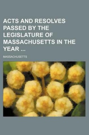 Cover of Acts and Resolves Passed by the Legislature of Massachusetts in the Year