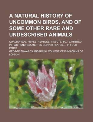 Book cover for A Natural History of Uncommon Birds, and of Some Other Rare and Undescribed Animals; Quadrupeds, Fishes, Reptiles, Insects, &C.