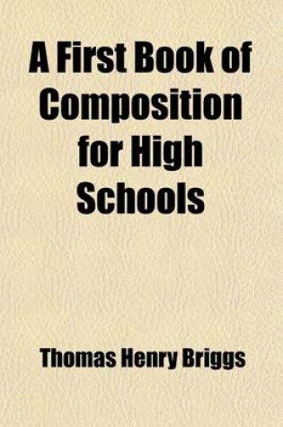 Cover of A First Book of Composition for High Schools (Volume 1)