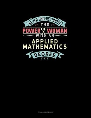 Book cover for Never Underestimate The Power Of A Woman With An Applied Mathematics Degree