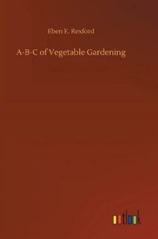 Cover of A-B-C of Vegetable Gardening