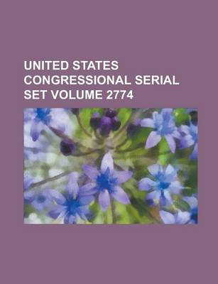 Book cover for United States Congressional Serial Set Volume 2774
