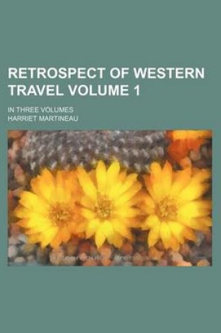 Cover of Retrospect of Western Travel Volume 1; In Three Volumes