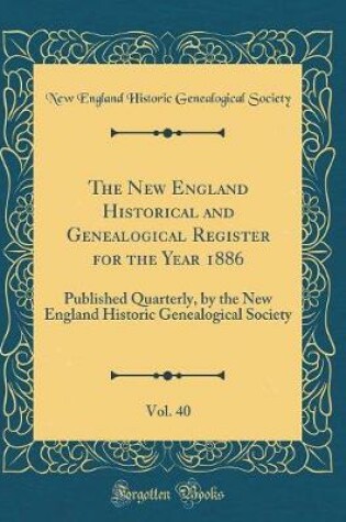 Cover of The New England Historical and Genealogical Register for the Year 1886, Vol. 40