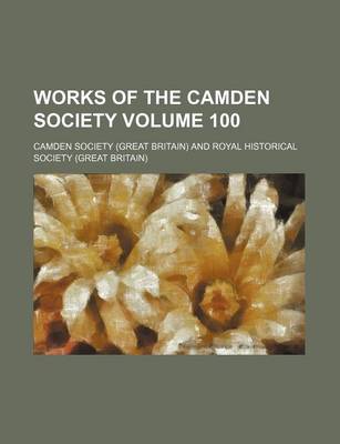 Book cover for Works of the Camden Society Volume 100