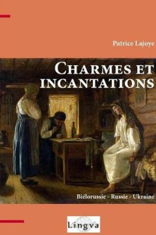 Cover of Charmes et incantations. Biélorussie - Russie - Ukraine