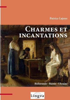 Book cover for Charmes et incantations. Biélorussie - Russie - Ukraine