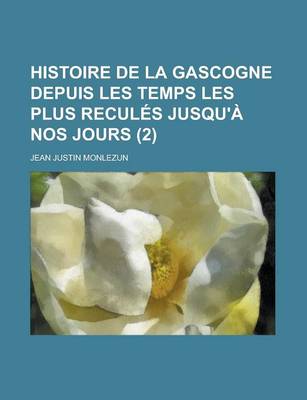 Book cover for Histoire de La Gascogne Depuis Les Temps Les Plus Recules Jusqu'a Nos Jours (2 )