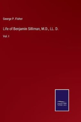 Cover of Life of Benjamin Silliman, M.D., LL. D.