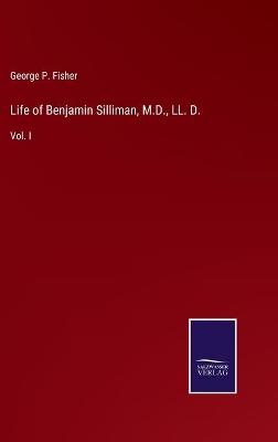 Book cover for Life of Benjamin Silliman, M.D., LL. D.