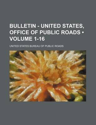 Book cover for Bulletin - United States, Office of Public Roads (Volume 1-16)