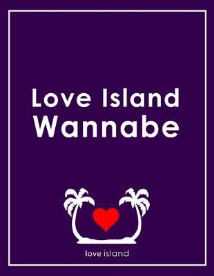 Book cover for Love Island Wannabe - Love Island Notebook