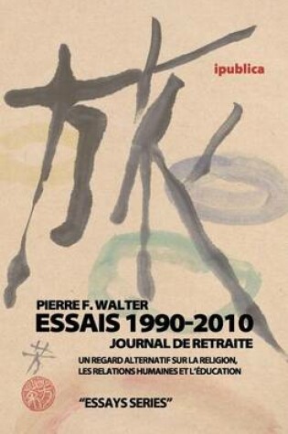 Cover of Essais 1990-2010 / Journal de retraite