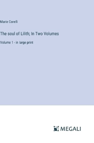 Cover of The soul of Lilith; In Two Volumes