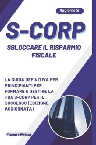 Cover of S-Corp Sbloccare Il Risparmio Fiscale