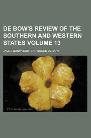 Cover of de Bow's Review of the Southern and Western States Volume 13