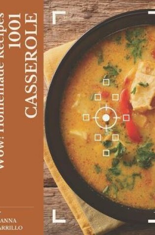 Cover of Wow! 1001 Homemade Casserole Recipes