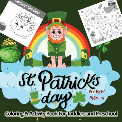 Cover of St. Patrick's Day Coloring & Activity Book for Toddlers & Preschool Kids Ages 1-4