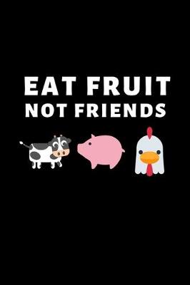 Book cover for Eat Fruit Not Friends