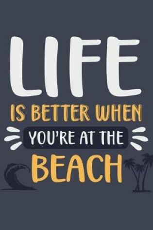 Cover of Life Is Better When You're at the Beach