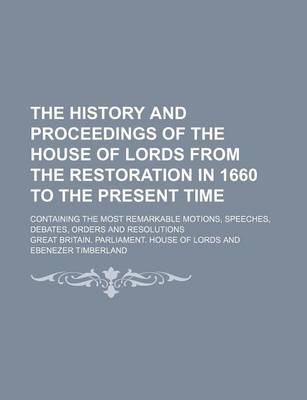 Book cover for The History and Proceedings of the House of Lords from the Restoration in 1660 to the Present Time (Volume 7); Containing the Most Remarkable Motions, Speeches, Debates, Orders and Resolutions