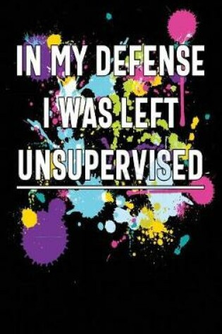 Cover of In My Defense I Was Left Unsupervised