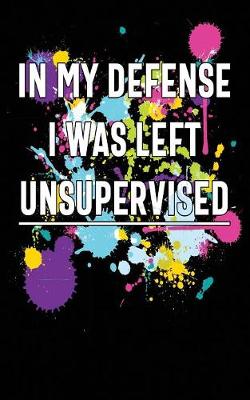 Book cover for In My Defense I Was Left Unsupervised