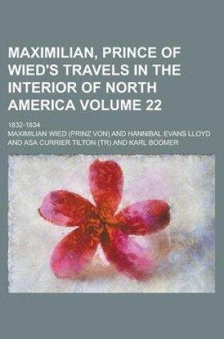 Cover of Maximilian, Prince of Wied's Travels in the Interior of North America; 1832-1834 Volume 22