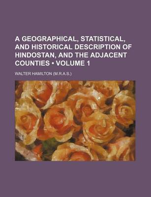 Book cover for A Geographical, Statistical, and Historical Description of Hindostan, and the Adjacent Counties (Volume 1)