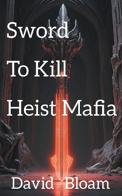 Book cover for The Sword to Kill Heist Mafia