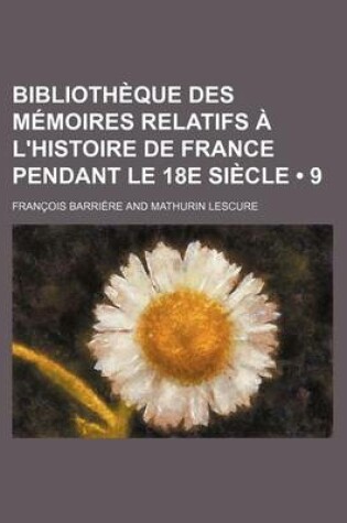 Cover of Bibliotheque Des Memoires Relatifs A L'Histoire de France Pendant Le 18e Siecle (9)