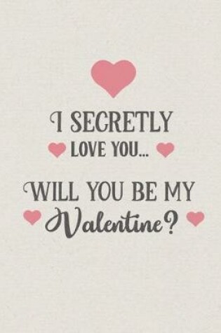 Cover of I secretly love you ... Will you be my Valentine?
