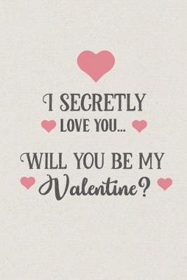 Book cover for I secretly love you ... Will you be my Valentine?