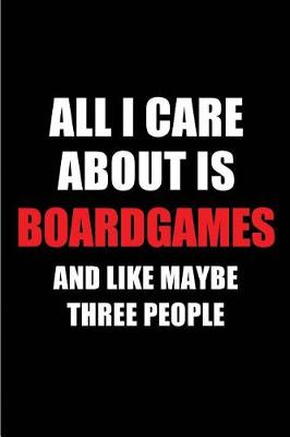 Book cover for All I Care about Is Boardgames and Like Maybe Three People