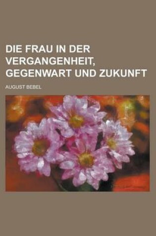 Cover of Die Frau in Der Vergangenheit, Gegenwart Und Zukunft