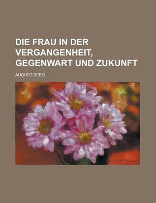 Book cover for Die Frau in Der Vergangenheit, Gegenwart Und Zukunft